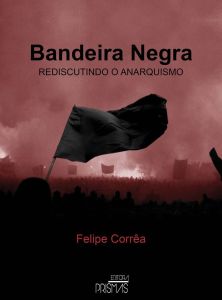Felipe Corrêa. “Bandeira Negra: rediscutindo o anarquismo” (PDF do ...